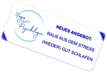 NEUES ANGEBOT:   RAUS AUS DEM STRESS  (WIEDER) GUT SCHLAFEN