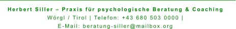 Herbert Siller – Praxis für psychologische Beratung & Coaching Wörgl / Tirol | Telefon: +43 680 503 0000 |  E-Mail: beratung‑siller@mailbox.org