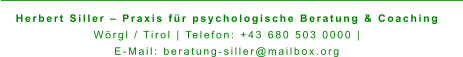 Herbert Siller – Praxis für psychologische Beratung & Coaching Wörgl / Tirol | Telefon: +43 680 503 0000 |  E-Mail: beratung‑siller@mailbox.org