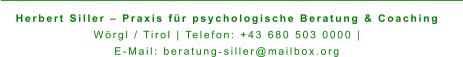 Herbert Siller – Praxis für psychologische Beratung & Coaching Wörgl / Tirol | Telefon: +43 680 503 0000 |  E-Mail: beratung‑siller@mailbox.org