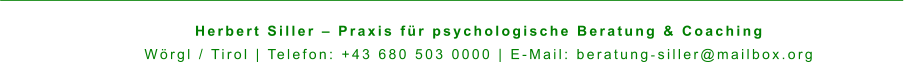 Herbert Siller – Praxis für psychologische Beratung & Coaching Wörgl / Tirol | Telefon: +43 680 503 0000 | E-Mail: beratung‑siller@mailbox.org